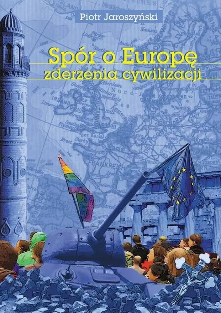 Spór o Europę. Zderzenia cywilizacji. Wydanie 2 rozszerzone