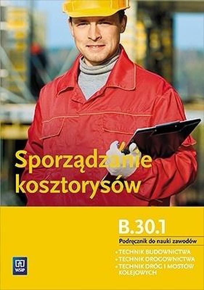 Sporządzanie kosztorysów Kwalifikacja B.30.1. Podręcznik technik budownictwa
