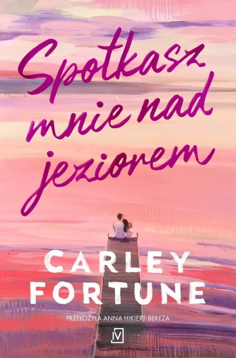 Spotkanie nad jeziorem - Carley Fortune - powieść obyczajowa