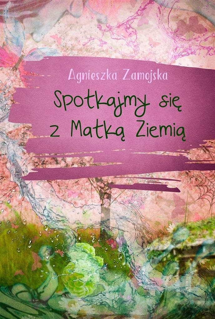 Spotkanie z Matką Ziemią - tomik wierszy Agnieszki Zamojskiej