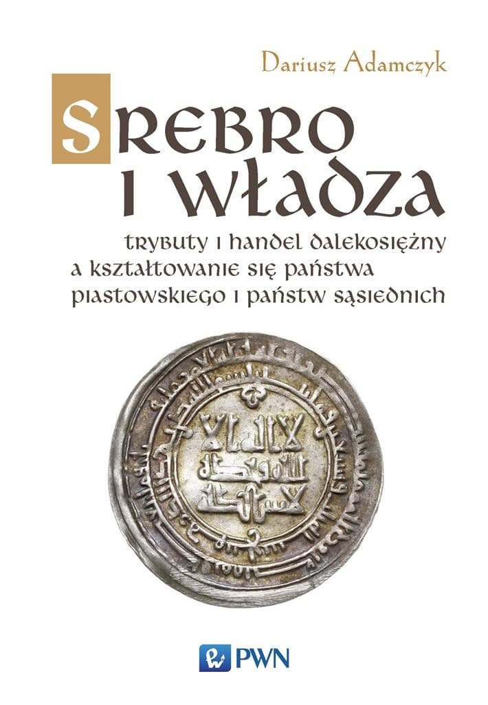 Srebro i władza - trybuty i handel dalekosiężny - Dariusz Adamczyk