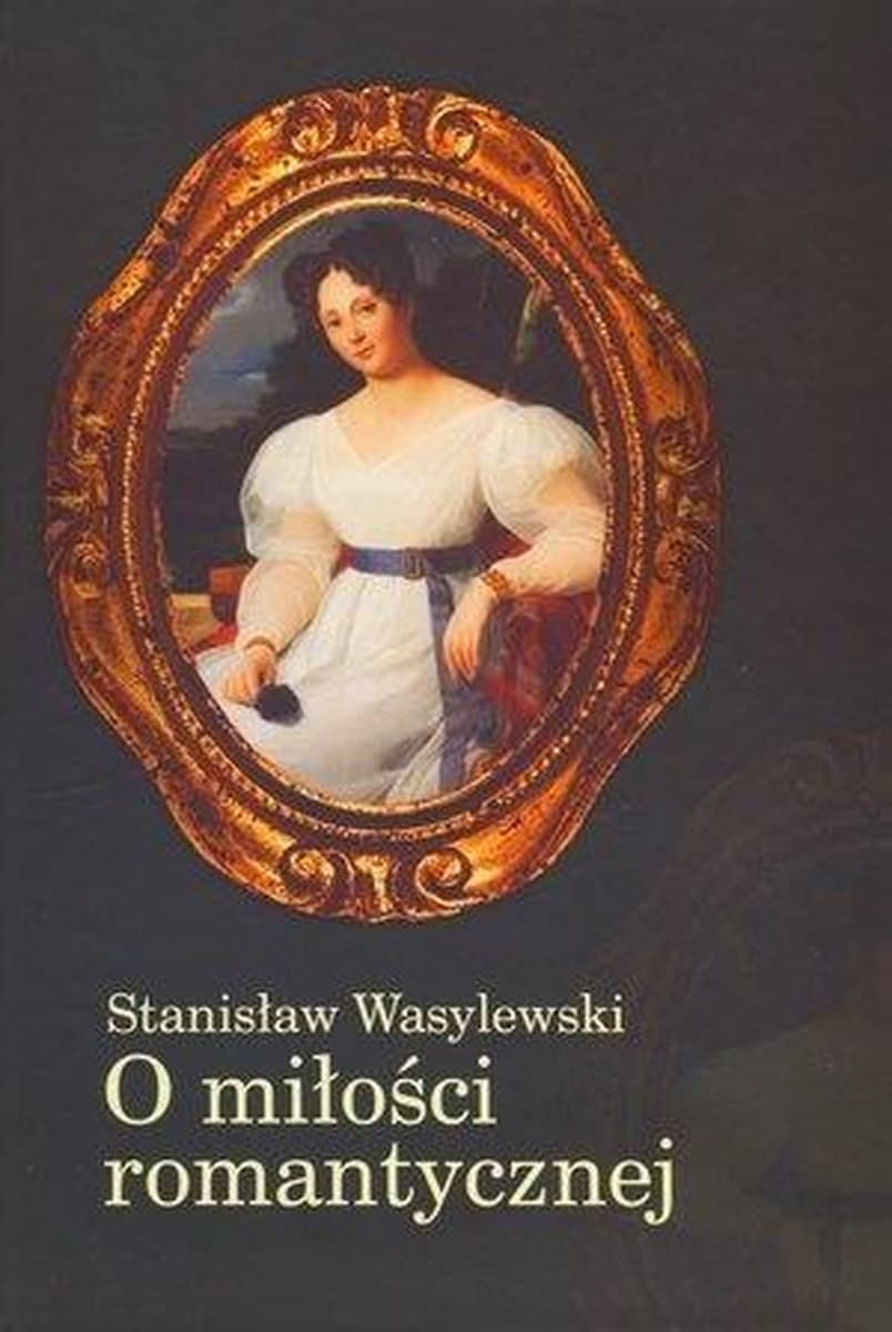 Stanisław Wasylewski O miłości romantycznej epoki romantyzmu - książka