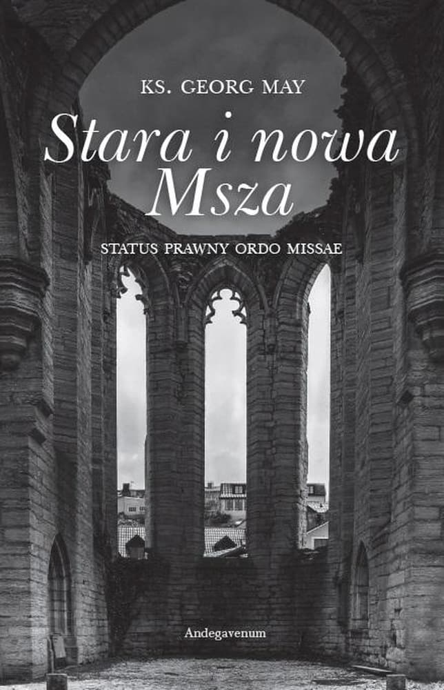 Stara i nowa Msza. Status prawny ordo missae Georg May