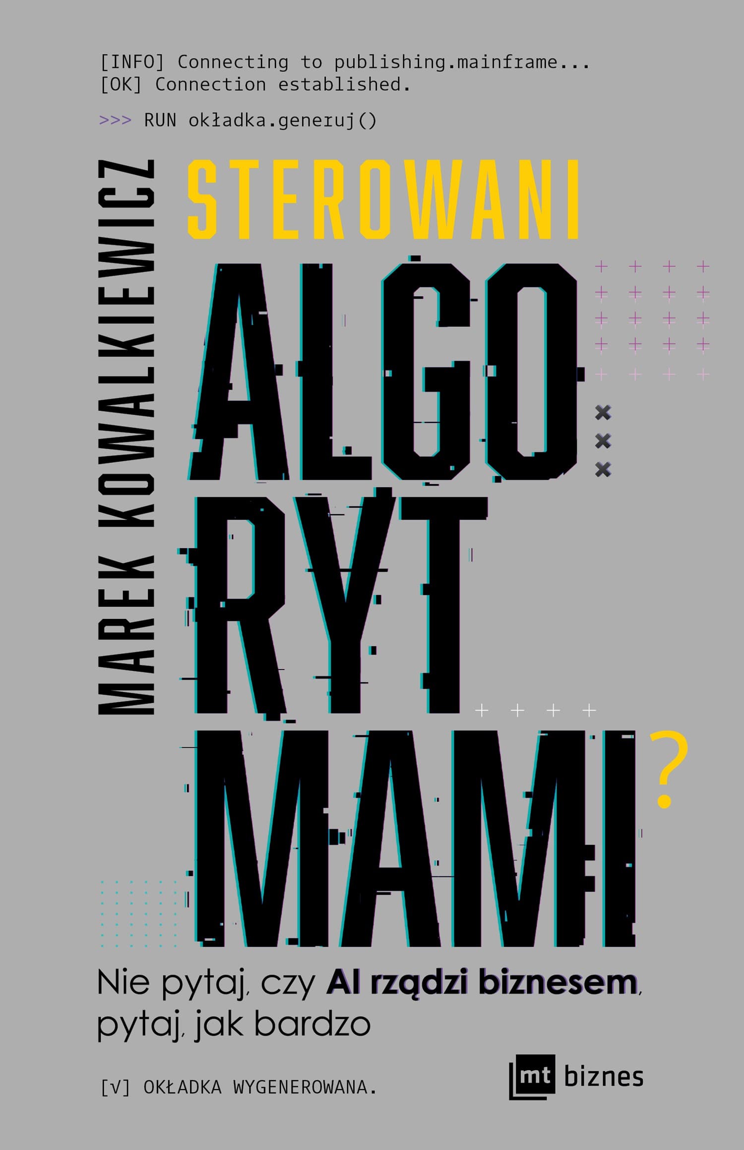Sterowani algorytmami. Nie pytaj, czy AI rządzi biznesem, pytaj, jak bardzo