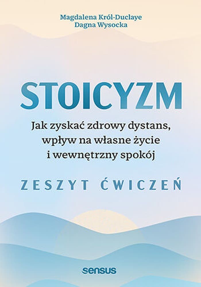 Stoicyzm. O dystansie, spokoju. Zeszyt ćwiczeń