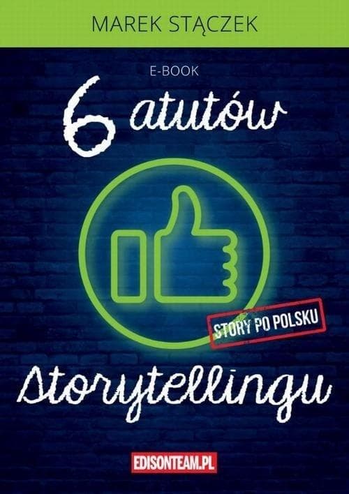 Sześć atutów storytellingu - książka o komunikacji i wpływie