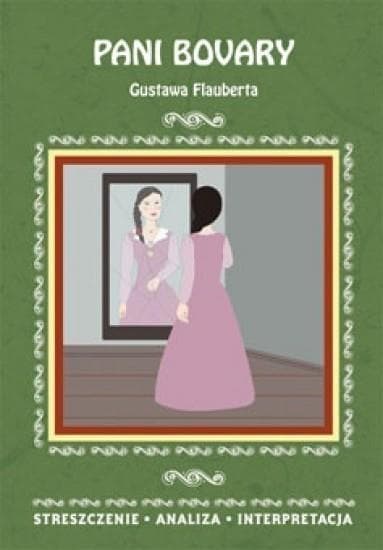 „Pani Bovary” Gustawa Flauberta: Streszczenie, analiza, interpretacja
