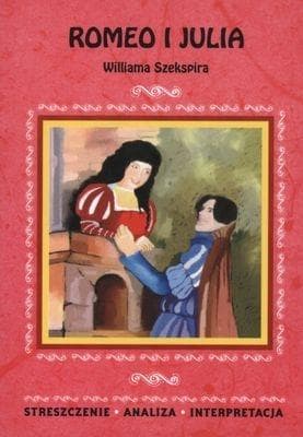 Streszczenie i analiza lektury Romeo i Julia William Szekspira