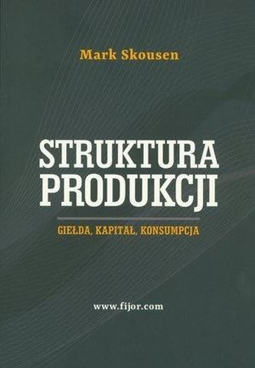 Struktura produkcji. Giełda, kapitał, konsumpcja - Mark Skousen