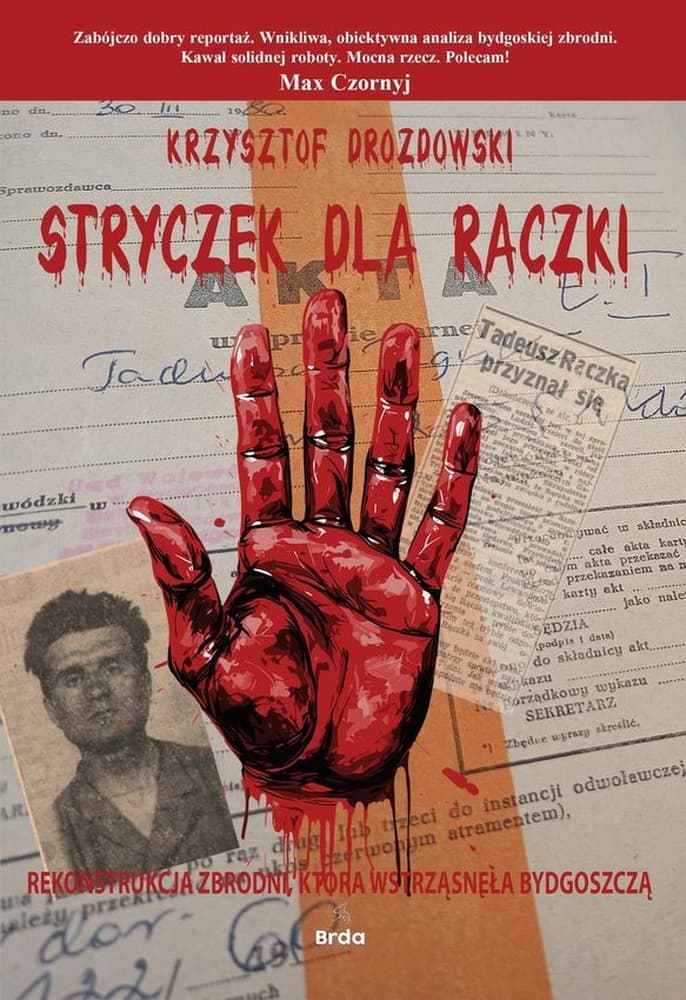 Stryczek dla Rączki Rekonstrukcja zbrodni która wstrząsnęła Bydgoszczą