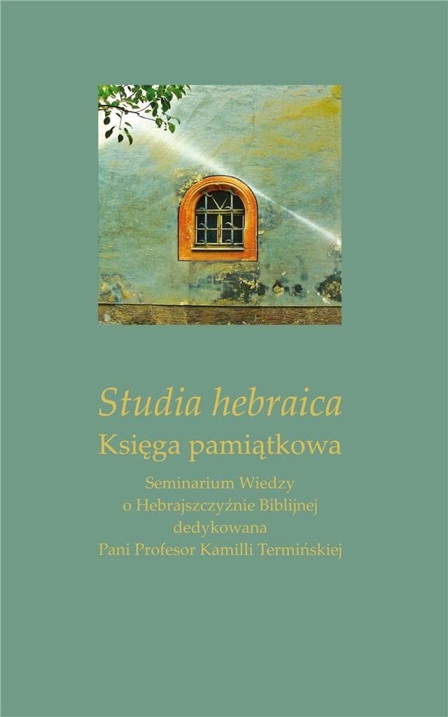Studia Hebraica. Księga pamiątkowa - Ireneusz Kida, Marta Zając