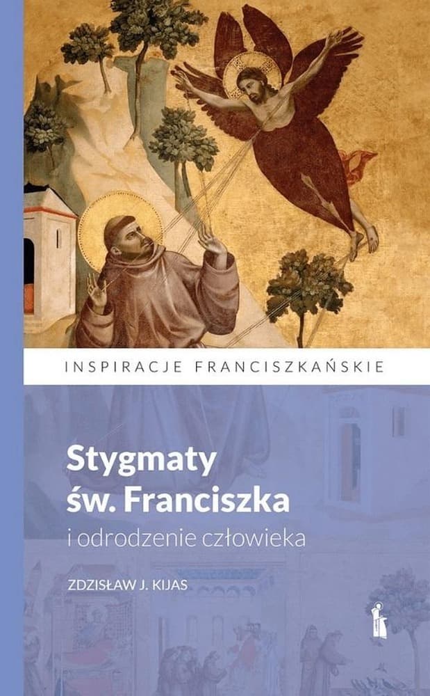 Stygmaty św. Franciszka i odrodzenie człowieka - książka Zdzisława J. Kijasa