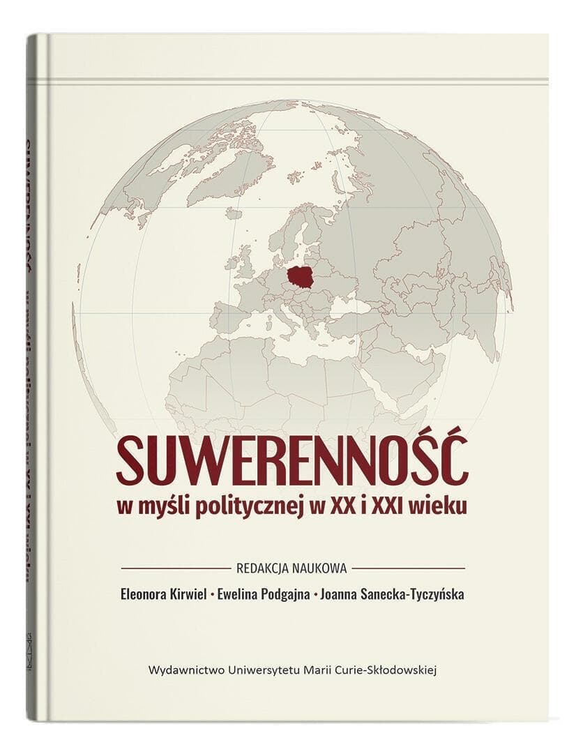 Suwerenność w myśli politycznej XX i XXI wieku - red. Eleonora Kirwiel, Ewelina Podgajna, Joanna Sanecka-Tyczyńska