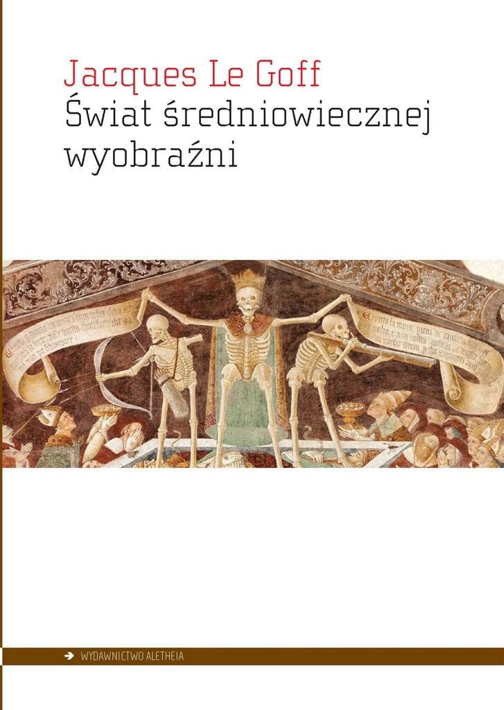 Jacques Le Goff: Świat średniowiecznej wyobraźni