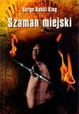 Szamanizm miejski - Praktyczny podręcznik uzdrawiania i przepowiadania przyszłości