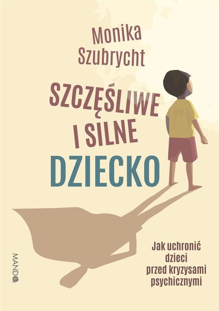 Szczęśliwe i silne dziecko - poradnik Moniki Szubrycht