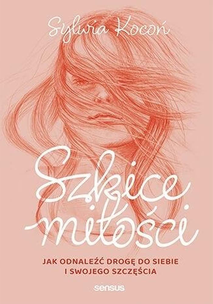 Szkice miłości. Jak odnaleźć drogę do siebie - Sylwia Kocoń