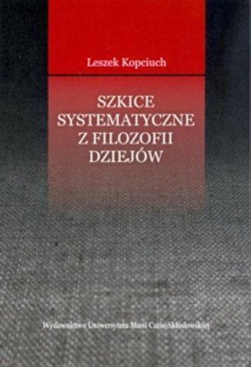 Szkice systematyczne z filozofii dziejów Leszek Kopciuch