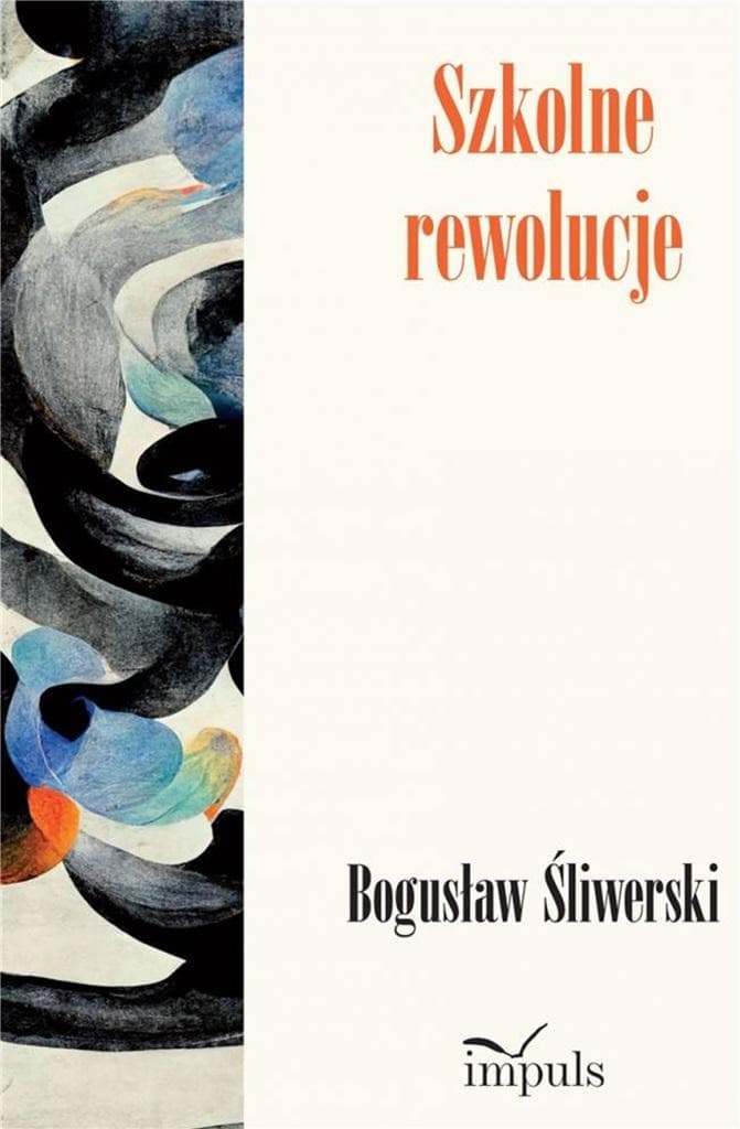 Szkolne rewolucje Bogusława Śliwerskiego - książka o edukacji
