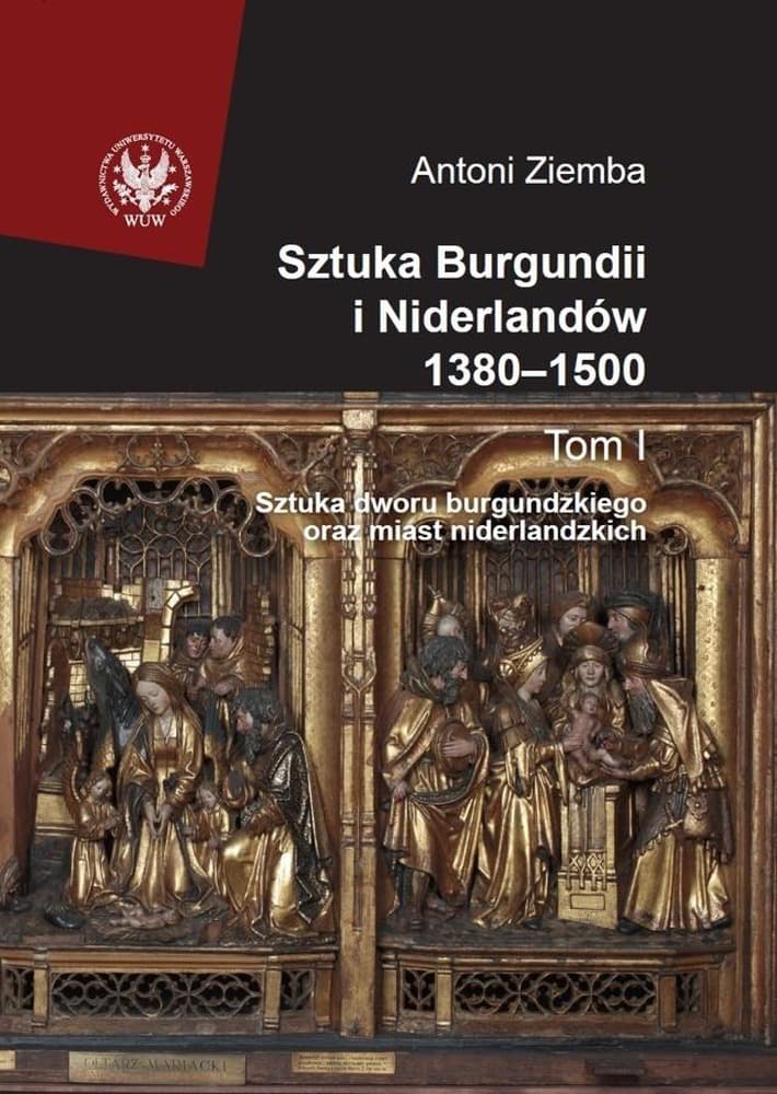 Sztuka Burgundii i Niderlandów 1380-1500 Tom 1 Uniwersytetu Warszawskiego