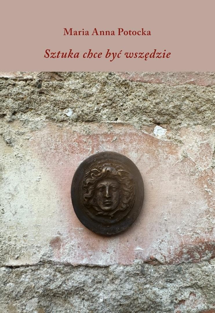 Sztuka chce być wszędzie - Maria Anna Potocka, wydanie 2025