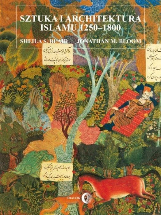Sztuka i architektura islamu 1250-1800 Sheila S. Blair, Jonathan M. Bloom
