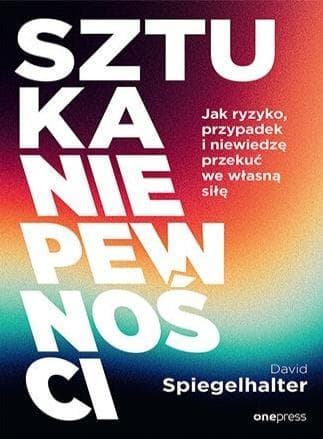 Sztuka niepewności. Jak ryzyko, przypadek i... - David Spiegelhalter