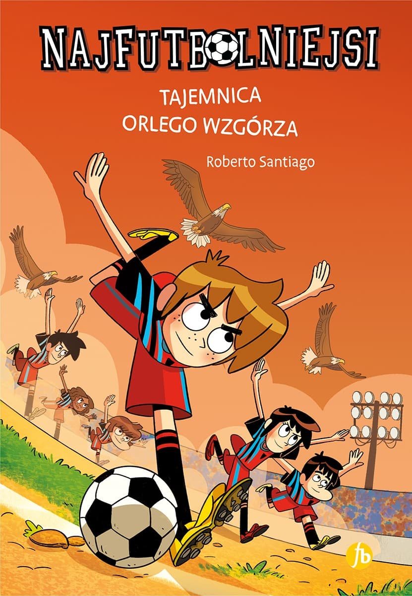 Najfutbolniejsi. Tajemnica orlego wzgórza Tom 21