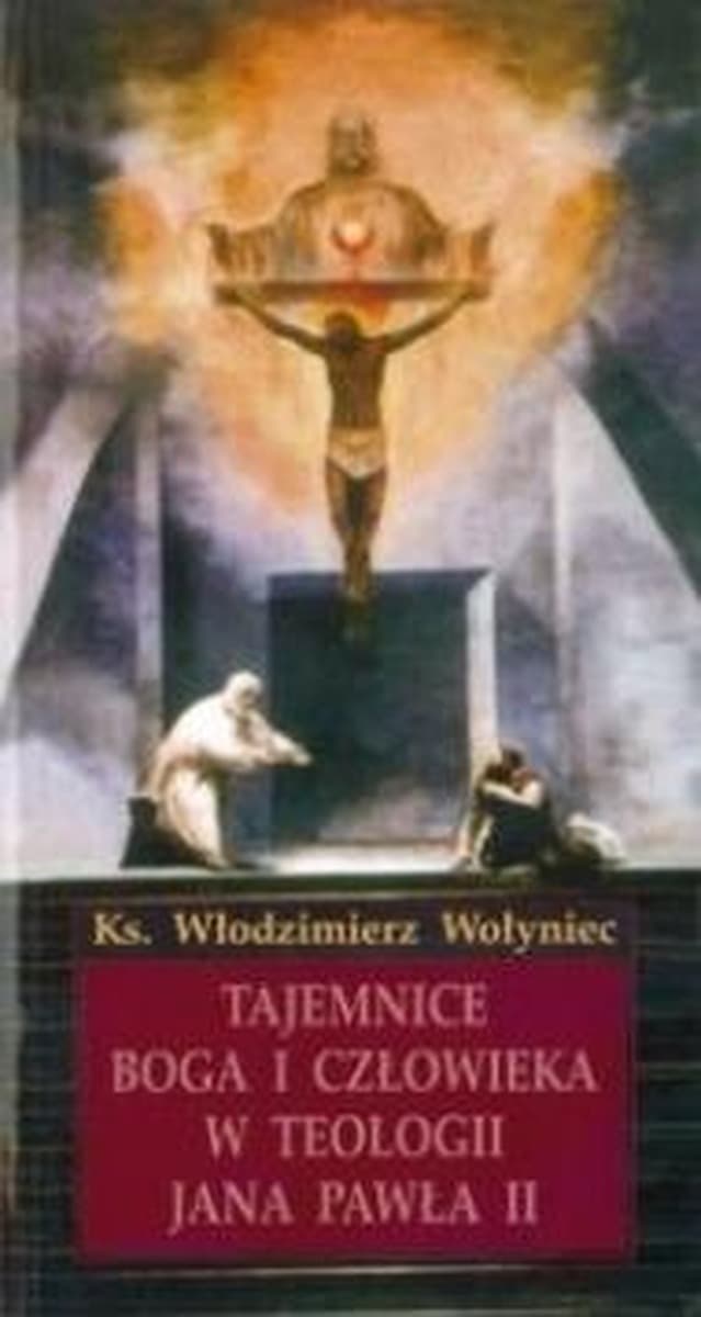 Tajemnice Boga i człowieka w teologii Jana Pawła II