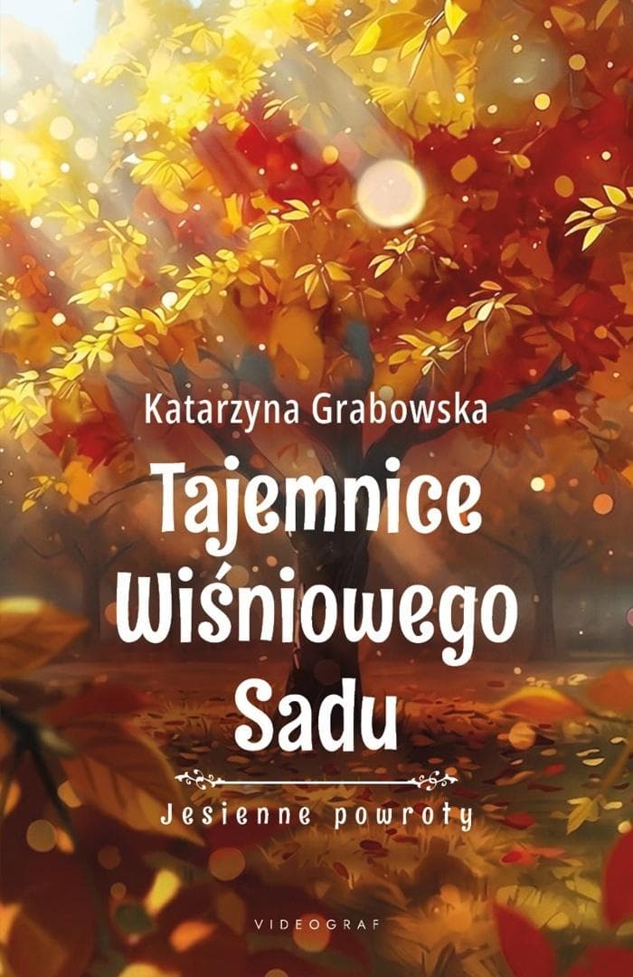 Tajemnice Wiśniowego Sadu T.3 Jesienne powroty - Katarzyna Grabowska