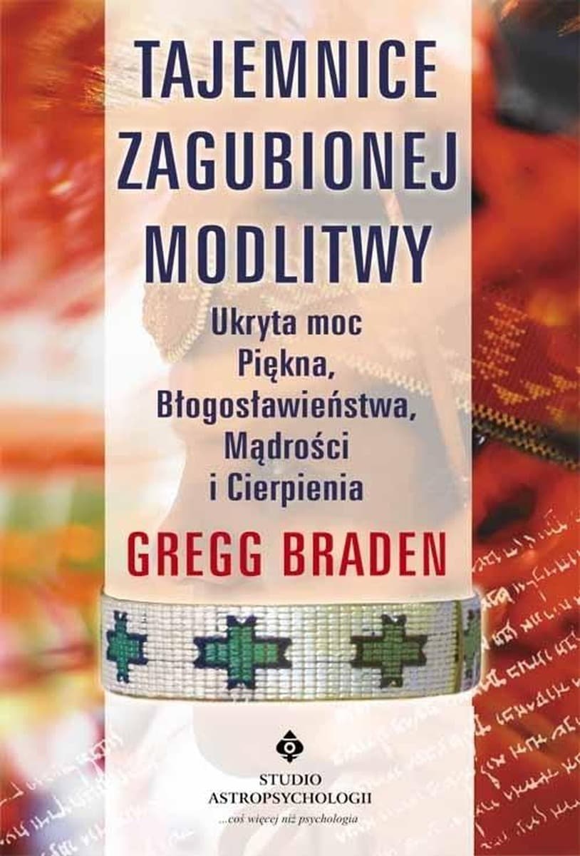 Tajemnice zaginionej modlitwy - Gregg Braden, broszurowa oprawa, 180 stron