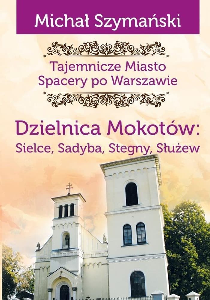 Tajemnicze miasto Spacery po Warszawie Dzielnica Mokotów