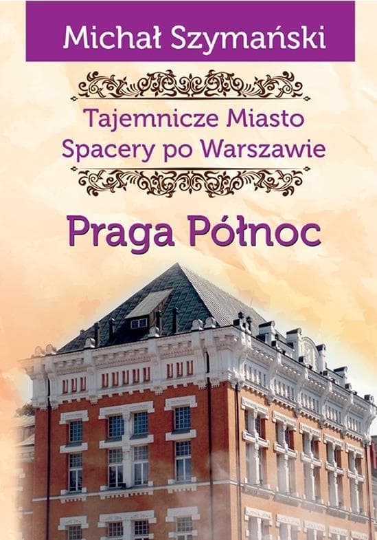 Tajemnicze Miasto Praga Północ - Michał Szymański