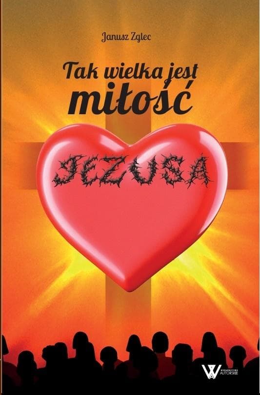 Tak wielka jest miłość Jezusa - Janusz Zglec