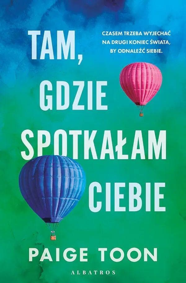 Tam, gdzie spotkałam ciebie - Paige Toon powieść obyczajowa 432 strony