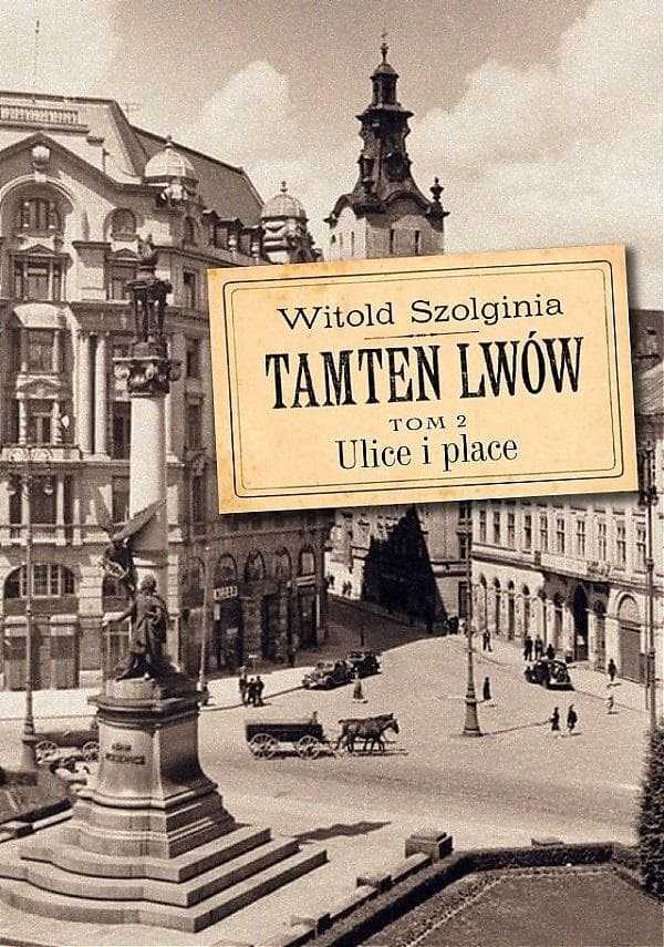 Tamten Lwów Tom 2 Ulice i place Witolda Szolginia