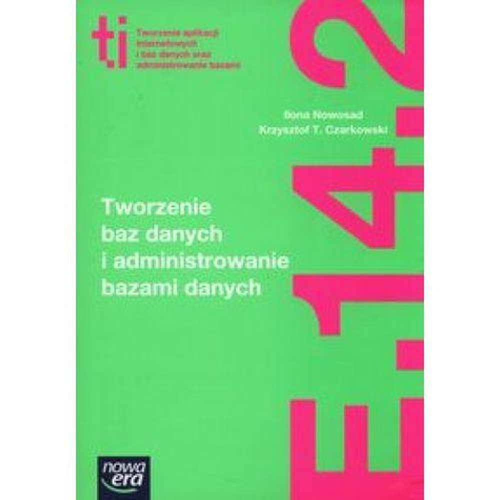 Technik Informatyk - Tworzenie baz danych ZPiR NE - Krzysztof T. Czarkowski, Ilona Nowosad
