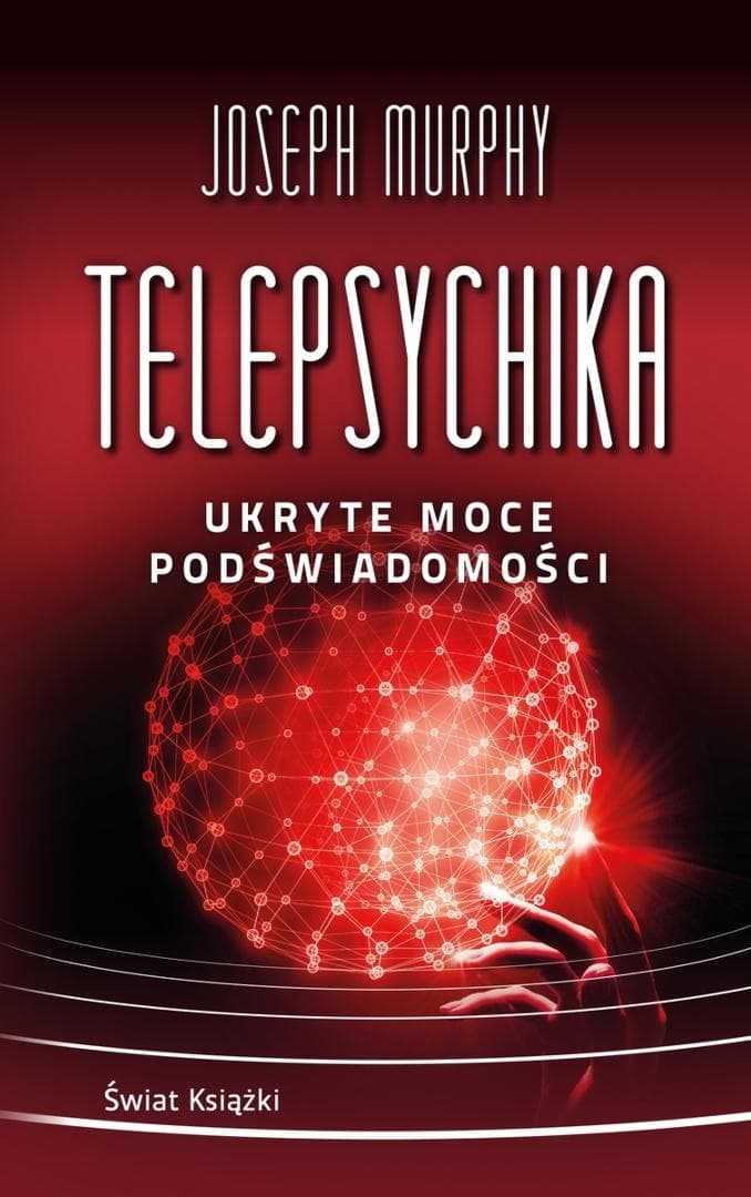 Potęga Podświadomości - Telepsychika. Ukryte Moce Joseph Murphy