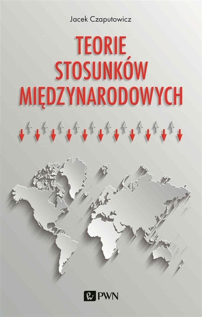 Teorie stosunków międzynarodowych Jacek Czaputowicz podręcznik akademicki