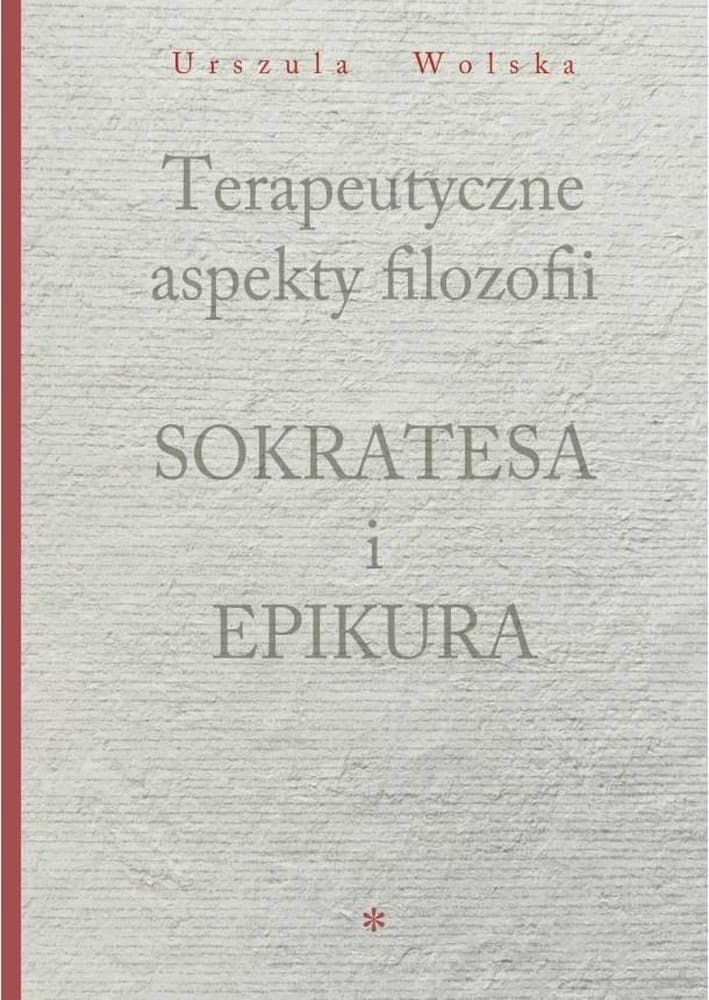 Terapia filozoficzna: Aspekty filozofii Sokratesa i Epikura poradnik