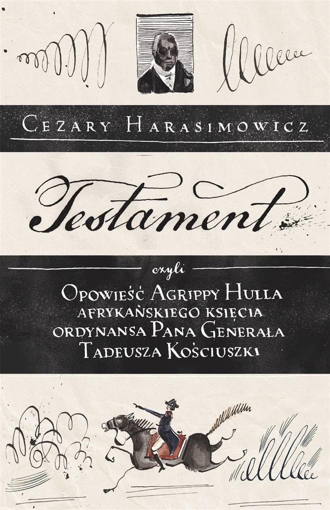 Testament, czyli opowieść o Tadeuszu Kościuszce słowami jego ordynansa, syna afrykańskiego księcia Agrippy Hulla