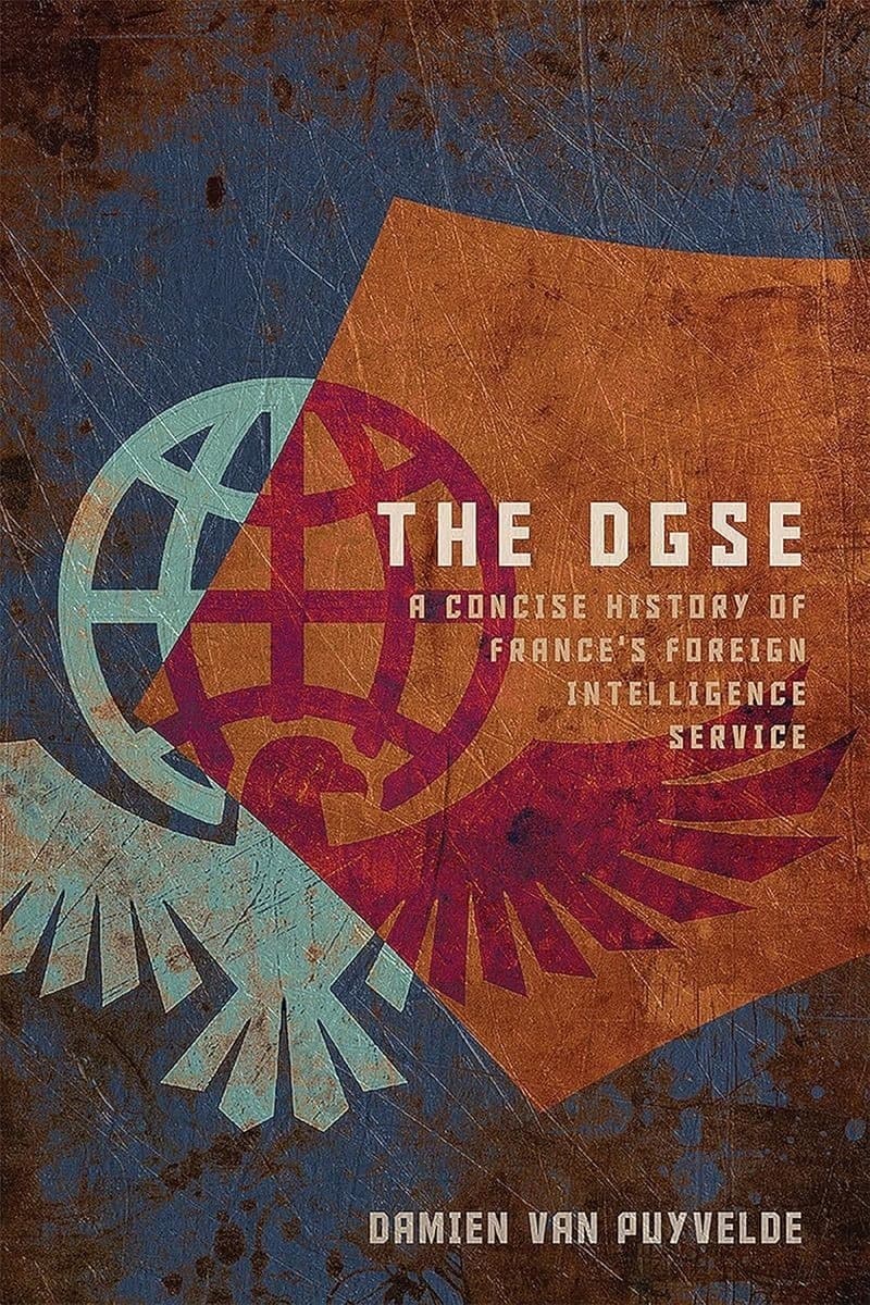 The DGSE. A Concise History of France's Foreign Intelligence Service