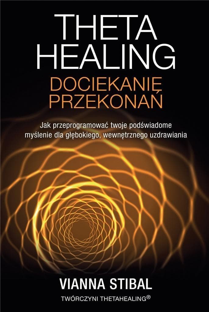 Theta Healing: Dociekanie Przekonan - Vianna Stibal