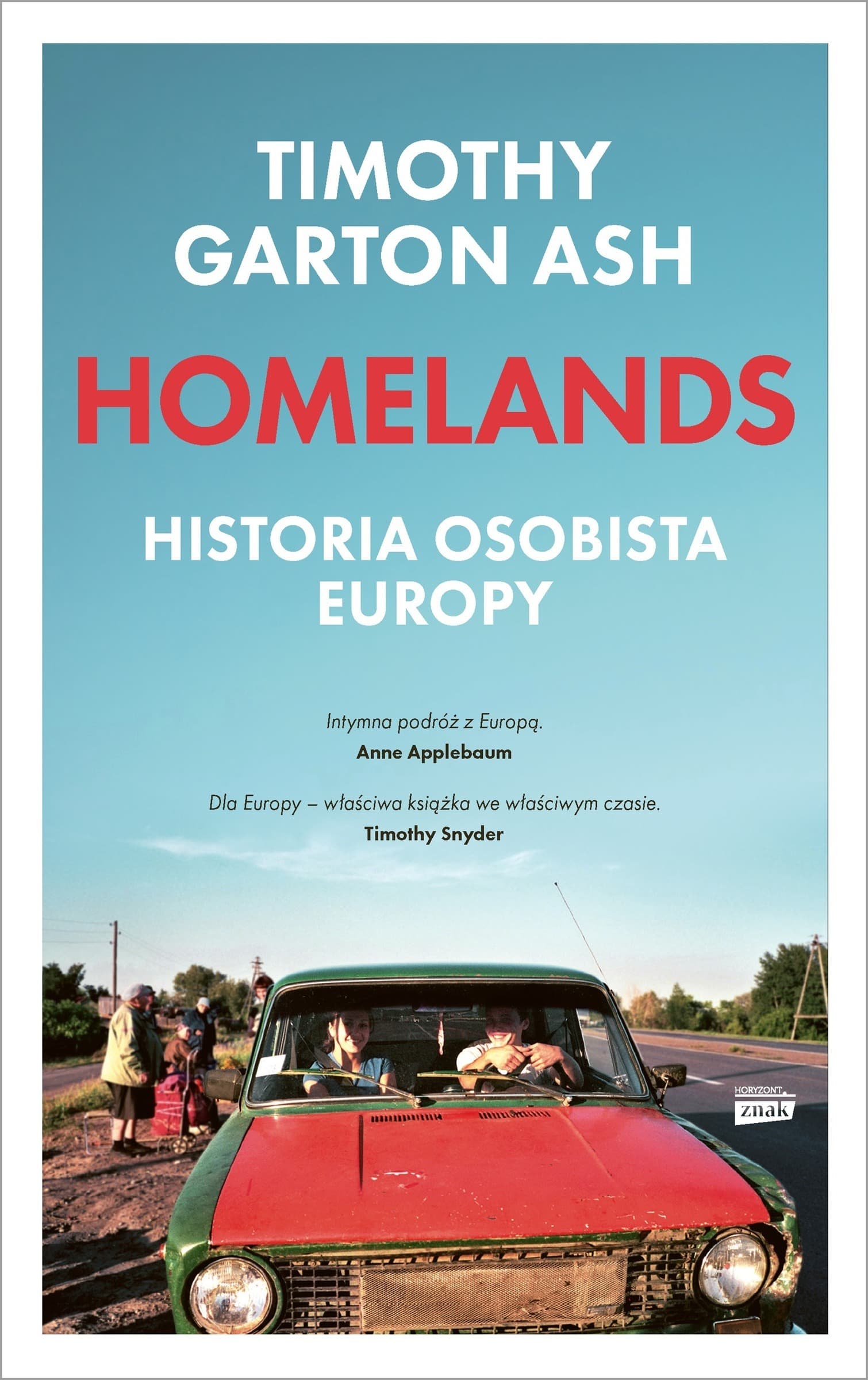 Timothy Garton Ash Homelands. Historia osobista Europy