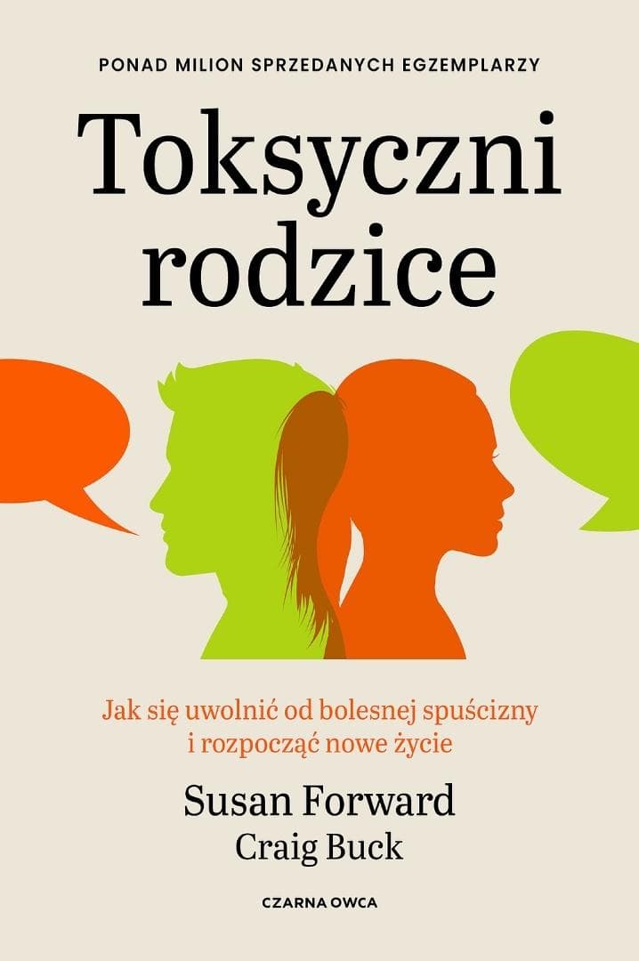 Toksyczni rodzice. Jak się uwolnić od bolesnej spuścizny i rozpocząć nowe życie wyd. 2026