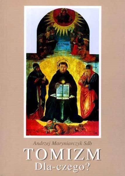 Tomizm - dlaczego? Aktualność filozofii tomistycznej Andrzeja Maryniarczyka
