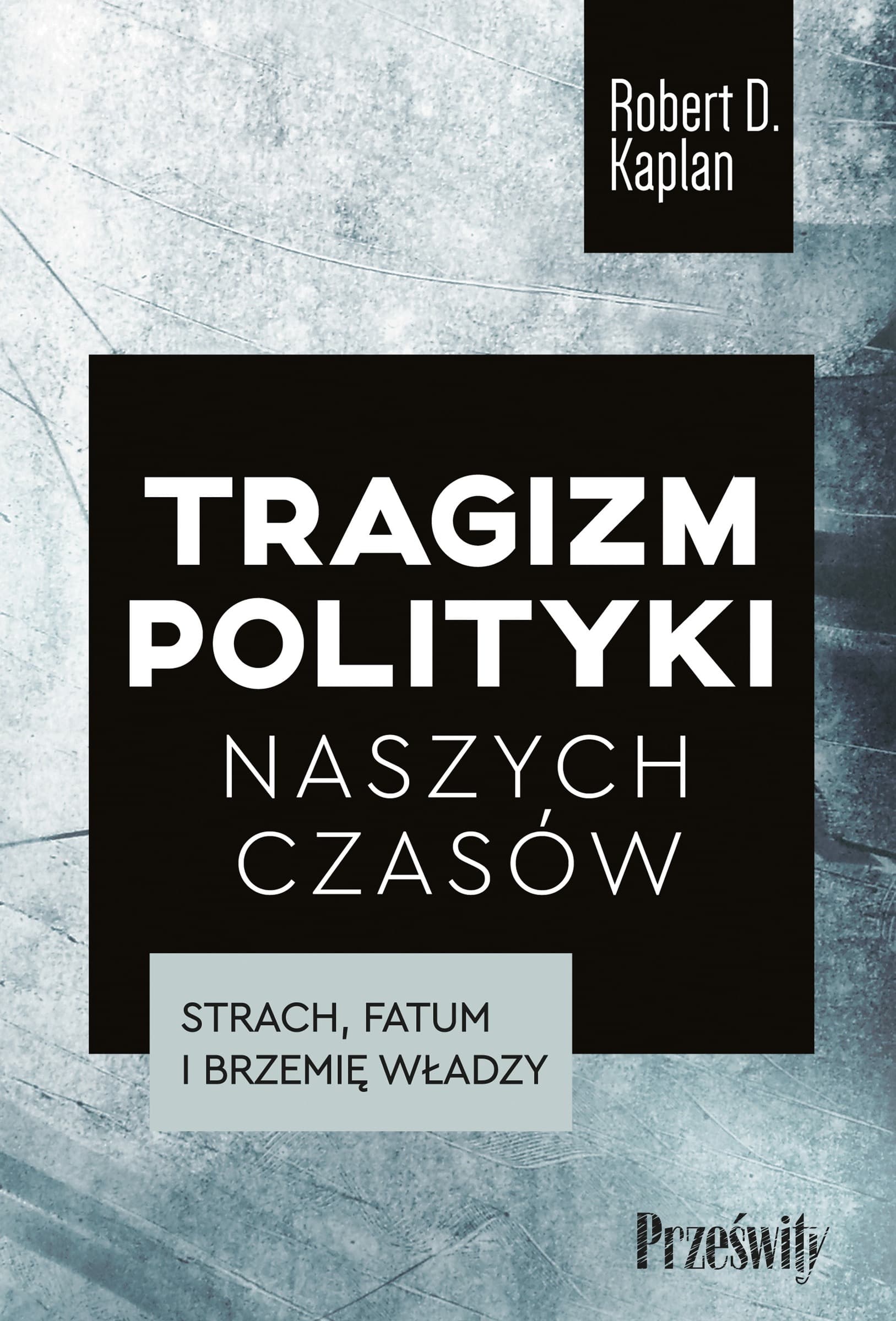 Tragizm polityki naszych czasów. Strach fatum i brzemię władzy