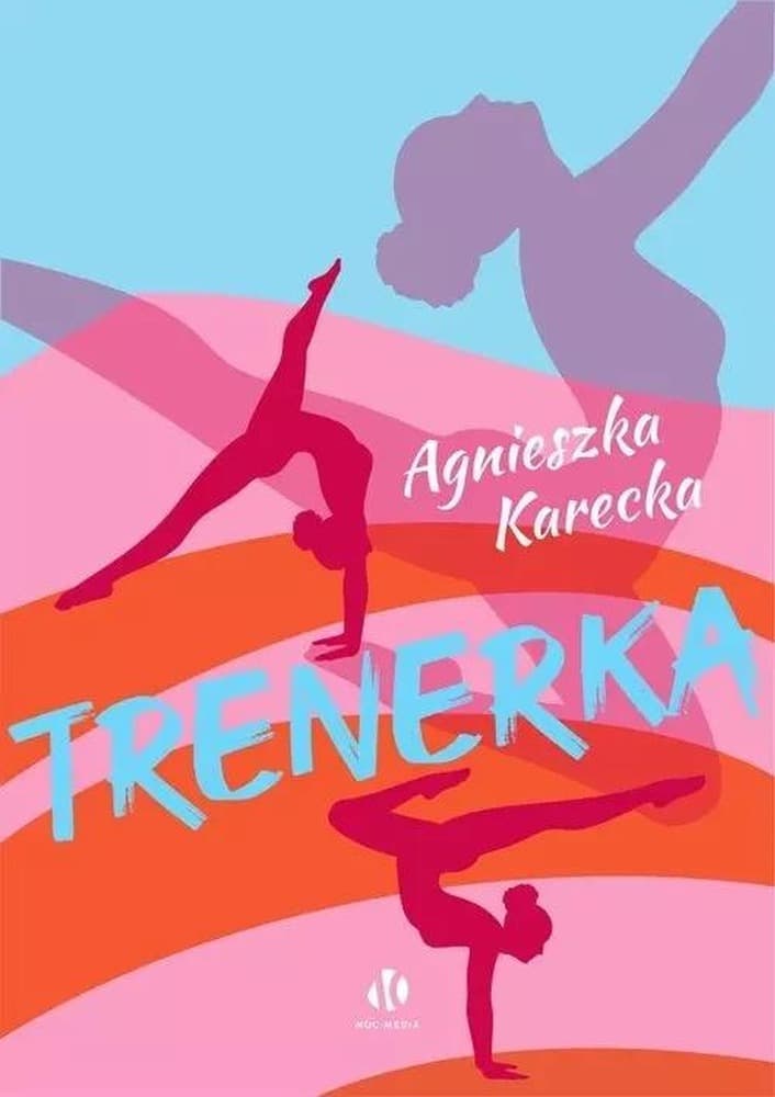 Trenerka - Agnieszka Karecka - powieść o pasji i relacjach