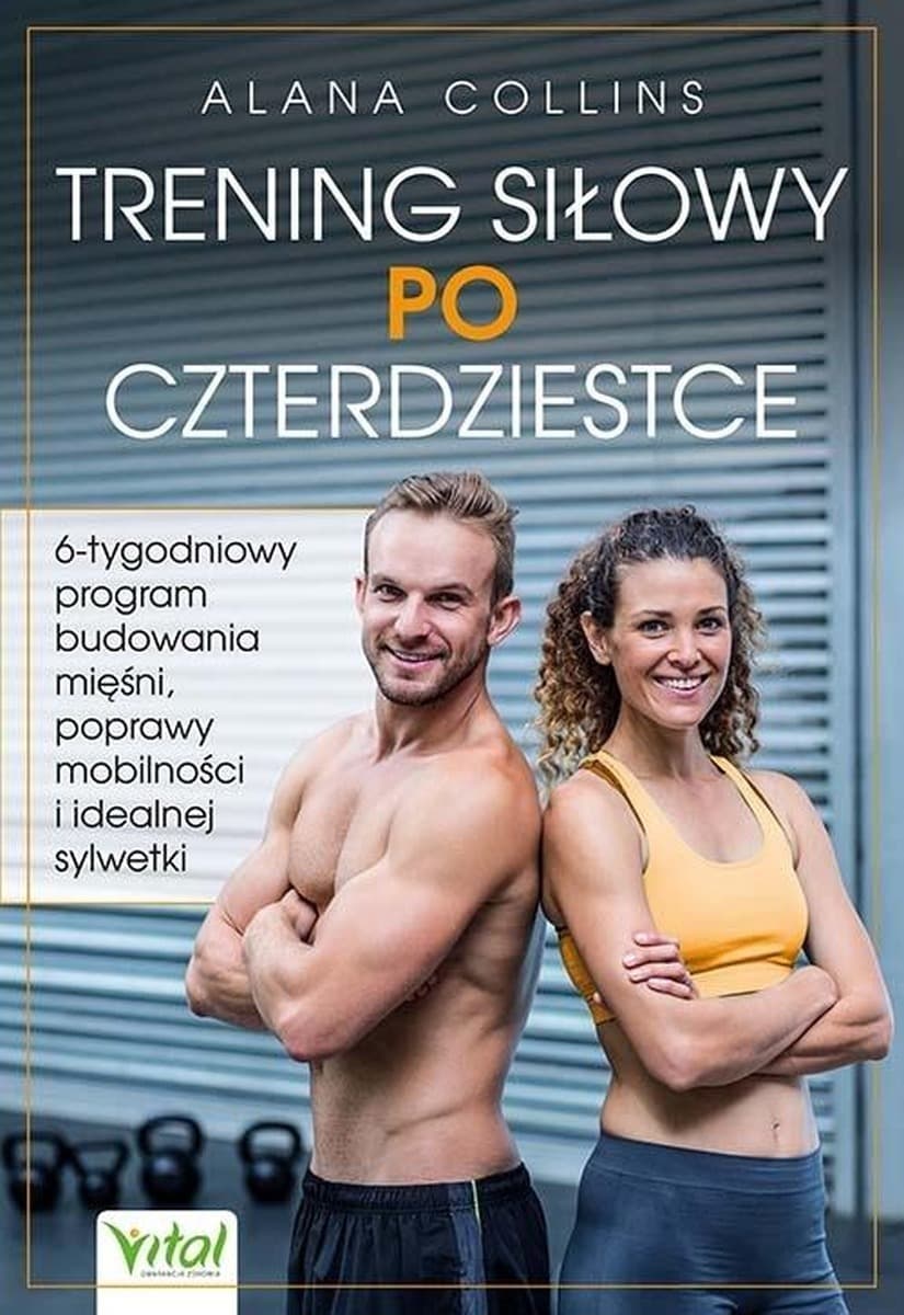 Trening siłowy po czterdziestce. Program budowania mięśni i poprawy mobilności