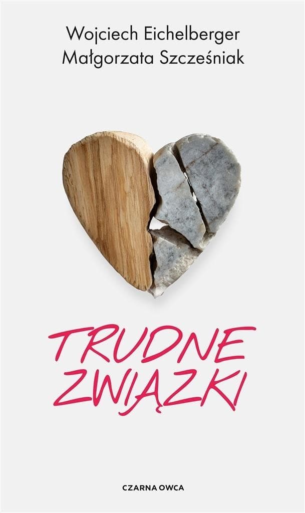 Trudne związki - Małgorzata Szcześniak, Wojciech Eichelberger - książka o relacjach